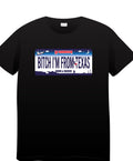Bitch I'm from Texas T-shirt